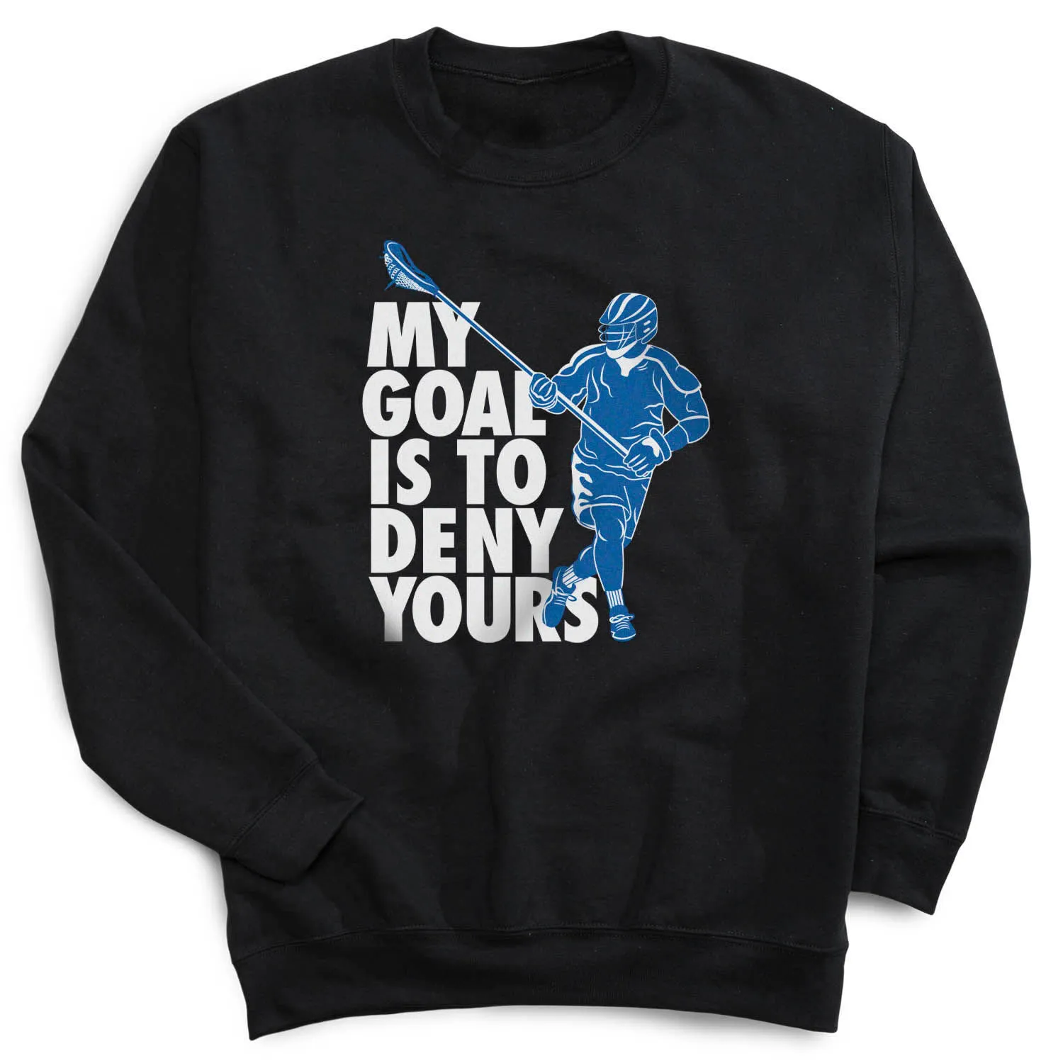 Guys Lacrosse Crewneck Sweatshirt - My Goal Is to Deny Yours Defenseman 