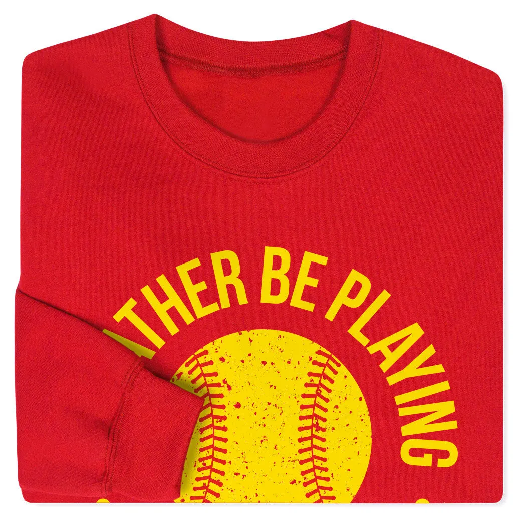 Softball Crewneck Sweatshirt - I'd Rather Be Playing Softball Distressed 